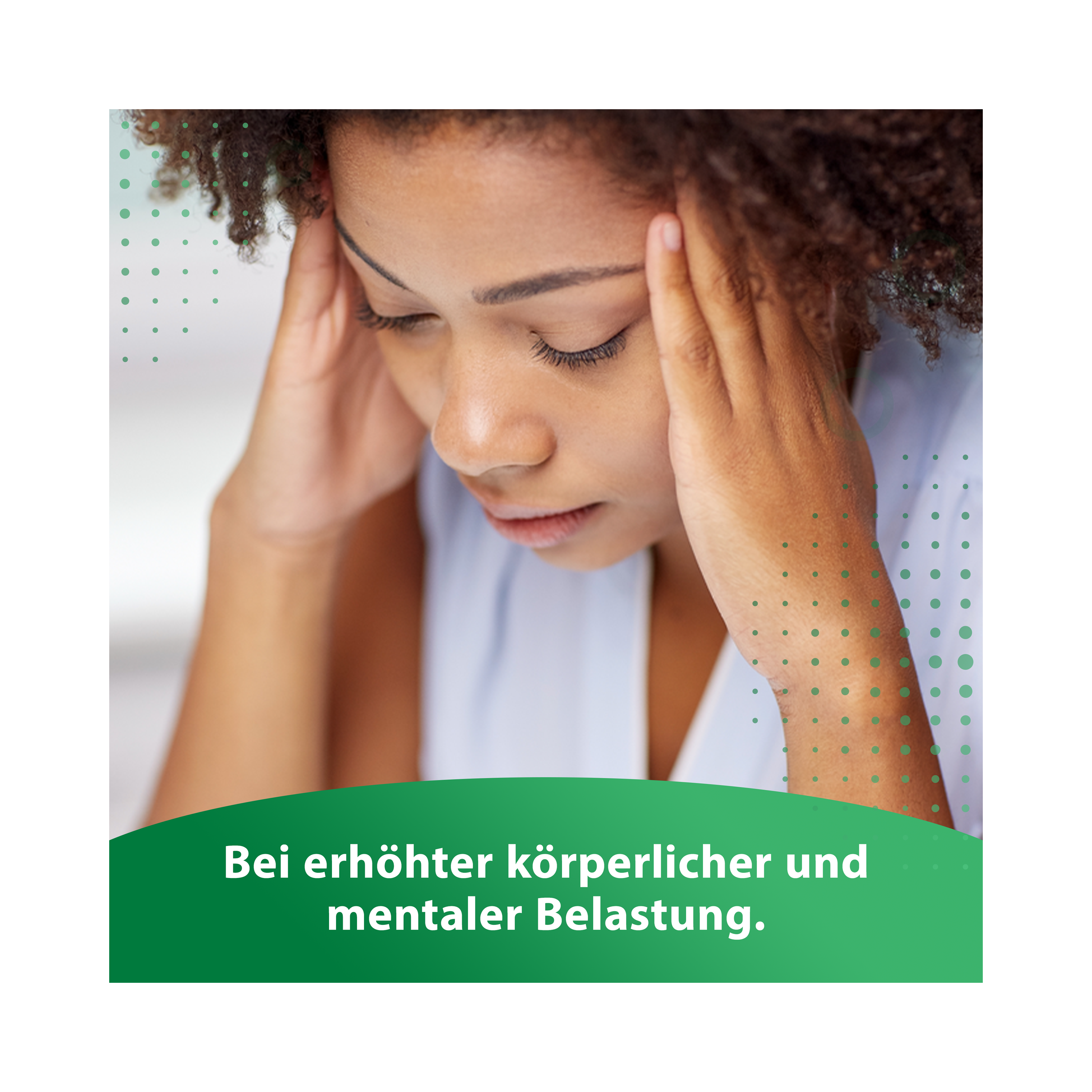 Frau mit Augen zu und Händen am Kopf mit Titel: Bei erhöhter körperlicher und mentaler Belastung 